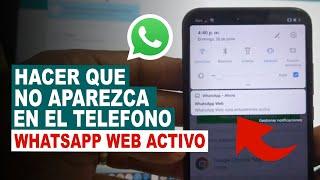 Como HACER QUE NO APAREZCA LA NOTIFICACION WhatsApp Web Activo EN CUALQUIER TELEFONO