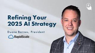 Episode 67 - Refining Your 2025 AI Strategy with RapidScale’s Duane Barnes