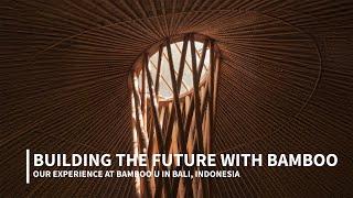 Building the Future with Bamboo: Our Experience at Bamboo U in Bali, Indonesia