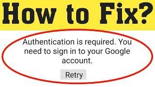 Fix Authentication is Required You need to sign into your Google Account