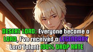 DESERT LORD: everyone became a LORD, I've received a LEGENDARY lord talent 100% DROP RATE
