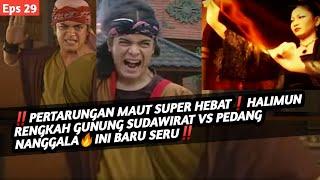 PERTARUNGAN MAUT SUPER HEBATHALIMUN RENGKAH GUNUNG VS PEDANG NANGGALAANGLING DHARMA EPS 29