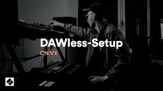 So funktioniert das DAWless-Setup von CN:VX