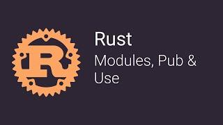 07 Modules, Pub and Use | Rust Tutorials