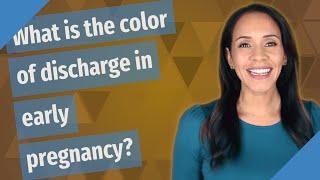 What is the color of discharge in early pregnancy?