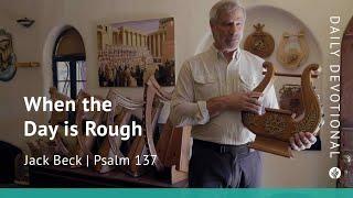 When the Day Is Rough | Psalm 137 | Our Daily Bread Video Devotional