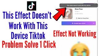 how to fix tiktok this effect doesn't work with this device