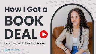 How I Got a Book Deal: Interview with Danica Banes