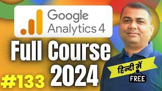 Master Google Analytics 4: Complete Course in 3 Hours | GA4 Tutorial | 133