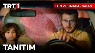 "Ben ve Babam - Vatan" 15 Temmuz Pazartesi TRT 1'de!
