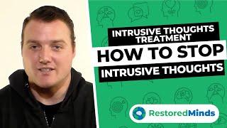 Intrusive Thoughts Treatment - How to Stop Intrusive Thoughts