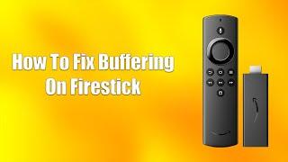 How To Fix Buffering On Firestick
