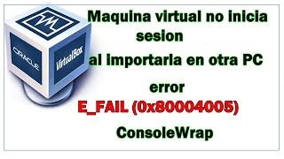 Error E_FAIL (0x80004005) MAQUINA NO INICIA EN en Virtual Box