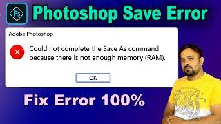 Could Not compleste the save as command because there is not enough memory (Ram) - Photoshop Error