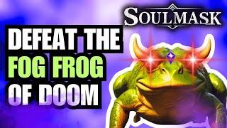 SOULMASK: Defeat The Fog Frog Of Doom