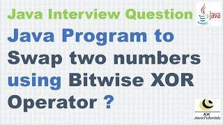Java Program to Swap two numbers using Bitwise XOR Operator ?||[Java Programming interview question]
