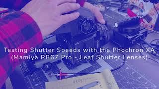 Mamiya RB67 Pro Shutter Speed Testing (Leaf Shutter) with Phochron XA