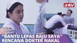 “Bantu Lepas Baju Saya” Rencana Dokter Nakal | Tangis Kehidupan Wanita ANTV Eps 33 FULL