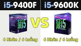 So sánh Intel Core i5 9400F vs Intel Core i5 9600K. Ép xung có thực sự tạo nên khác biệt?