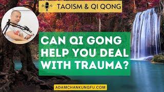 Taoism & Qigong: Can Qi Gong Help You Deal With Trauma - Adam Chan