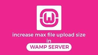 Increase max file upload size in WAMP SERVER  (Easy)