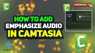 How to Emphasize Audio in camtasia 2024