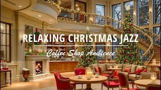 Stress-Free with Relaxing Christmas Jazz at Cozy Christmas Ambience  Crackling Fireplace to Relax