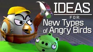 Ideas For New Types Of Angry Birds