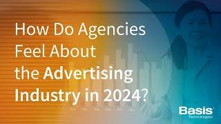 How Do Agencies Feel About the Advertising Industry in 2024?