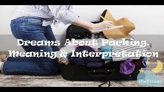 #47 Dreams about Packing - Meaning And Interpretation