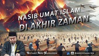 NASIB UMAT ISLAM KETIKA DI AKHIR ZAMAN | USTADZ ABU HUMAIROH