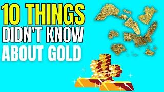 Secrets of the Gold: 10 Things You Didn't KNOW About GOLD