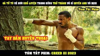 [Review Phim] Gã TỬ TÙ Về Hưu Khổ Luyện Kungfu TRONG RỪNG Trở Thành Võ Sĩ Quyền Anh Vô Địch | Creed