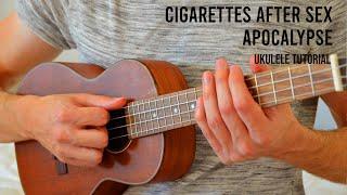 Cigarettes After Sex – Apocalypse EASY Ukulele Tutorial With Chords / Lyrics