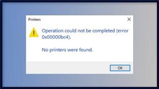 Operation Could Not Be Completed Error 0x00000bc4 - No Printers Were Found Windows 11 / 10 - 2023