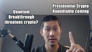 Crypto Threatened by Quantum Breakthrough. Presidential Crypto Roundtable coming