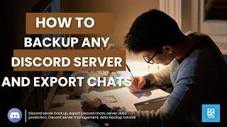 Ultimate Guide: How to Backup Any Discord Server and Export Chats