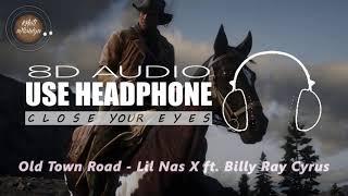 Old Town Road (8D Audio) - Lil Nas X Ft. Billy Ray Cyrus