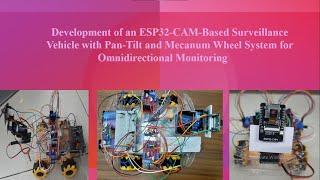 Development of an ESP32-CAM-Based Surveillance Vehicle with Pan-Tilt and Mecanum Wheel System.