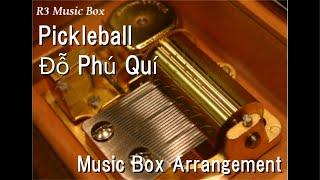 Pickleball/Đỗ Phú Quí [Music Box]