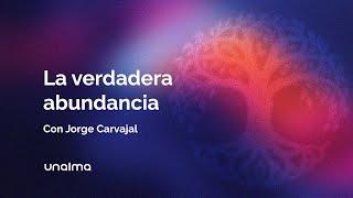 La verdadera abundancia - con Jorge Carvajal