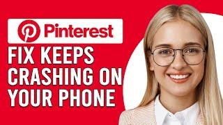 How To Fix If Pinterest Keeps Crashing On Your Phone (How Do I Stop Pinterest From Crashing?)