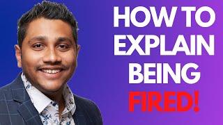 How to explain being fired in a job interview- The Best Answer