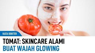 Skincare Dari Alam, Tomat Ampuh Buat Wajah Glowing | Kata Dokter