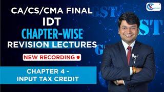 CA/CS/CMA Final IDT | Chapter-Wise Revision Lectures for Nov.24/ May 25 | Chapter 4 Input tax Credit