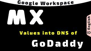 Process of adding values of MX records of Google Workspace into DNS settings of GoDaddy