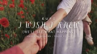 Eufi: 'I Wish I Knew (we'll see what happens)' - Preview | Paper Airplanes