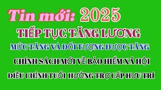 Tăng lương 2025, đối tượng hưởng, tuổi nhận trợ cấp, quy định mới BHXH @kienthuc24