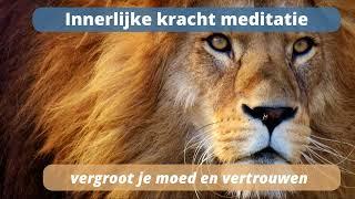 Innerlijke kracht meditatie - Vergroot je Moed en Vertrouwen 