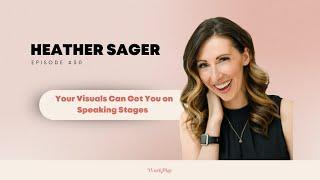 Your Visuals Can Get You on Speaking Stages ft. Heather Sager